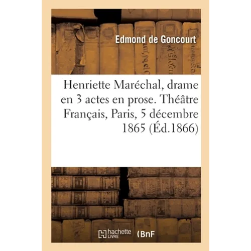 Henriette Maréchal, drame en 3 actes en prose. Théâtre Français, Paris, 5 décembre 1865. 2e édition