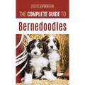 The Complete Guide to Bernedoodles: Everything you need to know to successfully raise your Bernedoodle puppy!