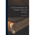 A Dictionary of Terms Used in Music