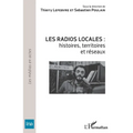 Les radios locales: histoires, territoires et réseaux