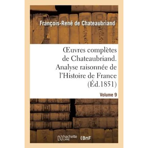 Oeuvres Complètes de Chateaubriand.Volume 9. Analyse Raisonnée de l'Histoire de France
