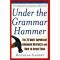 Under the Grammar Hammer: The 25 Most Important Grammar Mistakes and How to Avoid Them