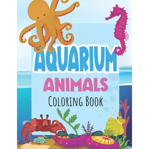 Aquarium Animals Coloring Books For Kids: Both Boys & Girls - Toddlers, Pre-School, Kindergarten, Early Elementary
