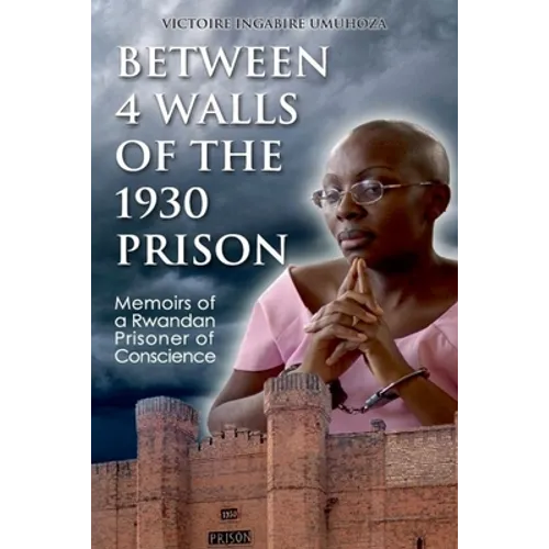 Between 4 walls of the 1930 prison: Memoirs of a Rwandan Prisoner of Conscience
