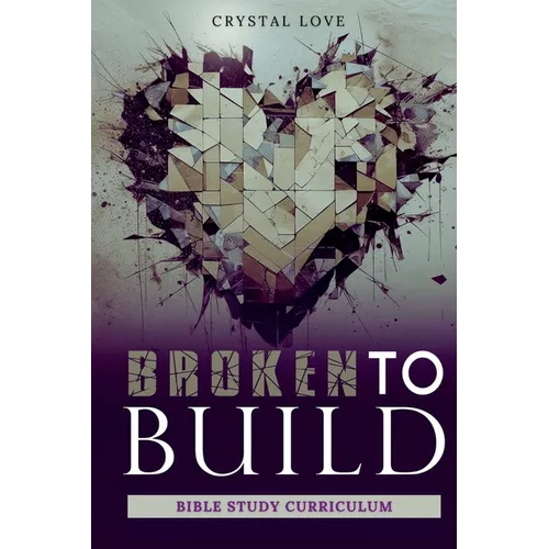Broken to Build: Bible Study Curriculum