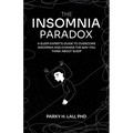 The Insomnia Paradox: A Sleep Expert's Guide To Overcome Insomnia And Change The Way You Think About Sleep