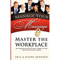 Manage Your Marriage Master the Workplace: How Mastering Relationship Skills at Home Can Help You Master Your Career