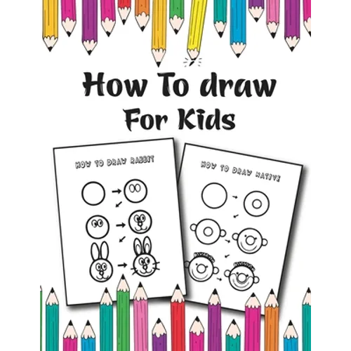 How to Draw for Kids: Easy and Fun Step-by-Step Drawing Guide for Kids Girls Boys And Toddlers
