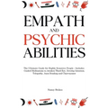 Empath and Psychic Abilities: The Ultimate Guide for Highly Sensitive People - Includes Guided Meditations to Awaken Third Eye, Develop Intuition, T