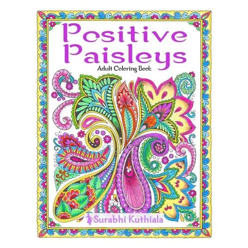 Positive Paisleys: 44 Beautiful Paisley Designs: Flower Patterns, Heena Patterns, Beautiful Borders and Full Page Patterns, Embroidery De