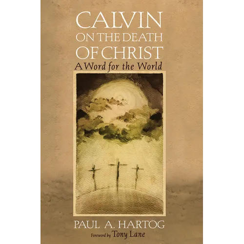 Calvin on the Death of Christ: A Word for the World