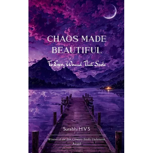 Chaos Made Beautiful For Every Wound That Spoke