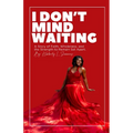 I Don't Mind Waiting: A Story of Faith, Wholeness, and the Strength to Remain Set Apart.