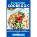 Dukan Diet Cookbook: An Essential Guide With Nourishing And Healthy Dukan Diet Recipes For Weight Loss Plan