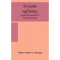 The Canadian Legal Directory: A Guide To The Bench And Bar Of The Dominion Of Canada