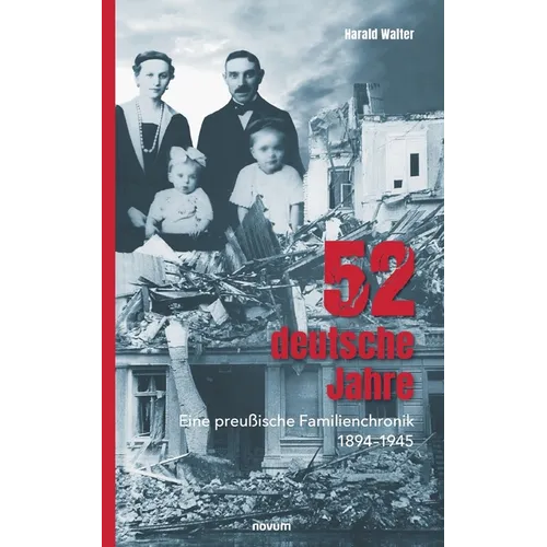 52 deutsche Jahre: Eine preußische Familienchronik 1894-1945