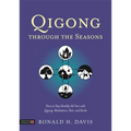 Qigong Through the Seasons: How to Stay Healthy All Year with Qigong, Meditation, Diet, and Herbs