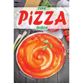 The Pizza Bible: The Ultimate Home Cooking Guide to Your Favorite Pizza Restaurant Recipes