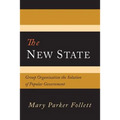 The New State: Group Organization the Solution of Popular Government