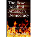 The Slow Death of American Democracy: 50 Reasons the US is Not a True Democracy and How We Can Fix It