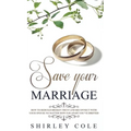 Save Your Marriage: How To Rebuild Broken Trust And Reconnect With Your Spouse No Matter How Far Apart You've Drifted