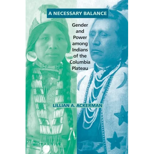 A Necessary Balance: Gender and Power Among Indians of the Columbia Plateau Volume 246