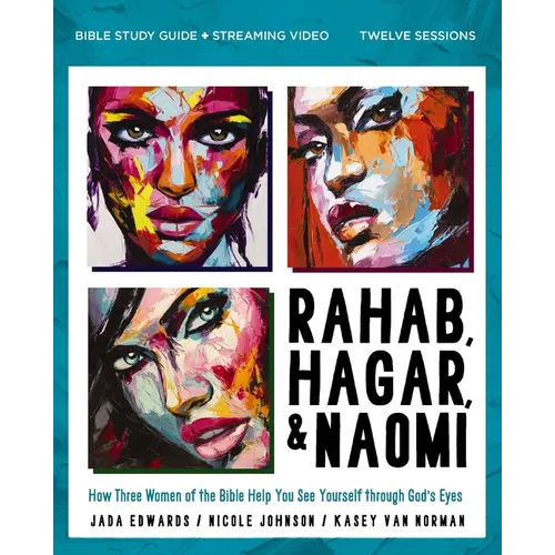 Rahab, Hagar, and Naomi Bible Study Guide Plus Streaming Video, Updated Edition: How Three Women of the Bible Help You See Yourself Through God's Eyes