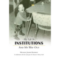 My Life in Institutions and My Way Out