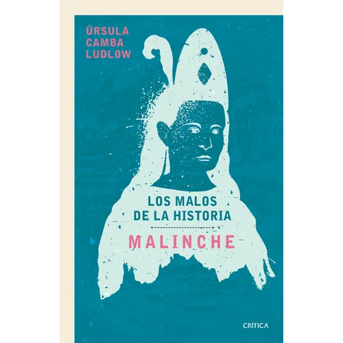 Malinche: Los Malos de la Historia / Malinche: The Villains of History