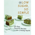 Low sugar, so simple: 101 Easy, Flavorful Recipes for Lifelong Health