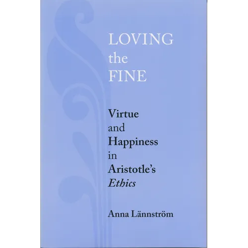 Loving the Fine: Virtue and Happiness in Artistotle's Ethics