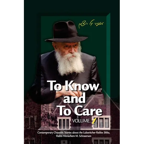 To Know and To Care: Anthology of Chassidic Stories about the Lubavitcher Rebbe Rabbi Menachem M. Schneerson