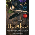 Hoodoo: Desvelando el poder secreto de las raíces, la magia popular, la conjuración, la brujería y el mojo