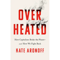 Overheated: How Capitalism Broke the Planet--And How We Fight Back