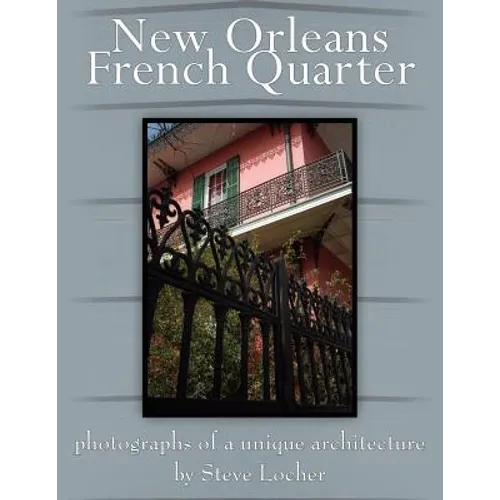 New Orleans French Quarter: Photographs of a Unique Architecture