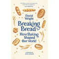 Breaking Bread: How Baking Shaped Our World