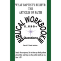 What Baptist's Believe: The Articles of Faith: Biblical Workbook III: 2690+ Questions