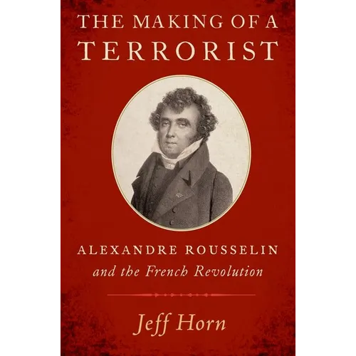 The Making of a Terrorist: Alexandre Rousselin and the French Revolution