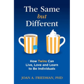 The Same But Different: How Twins Can Live, Love, and Learn to Be Individuals