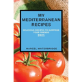 My Mediterranean Recipes: Delicious Recipes to Surprise Your Friends