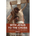 With Jesus to the Cross: A Lenten Guide on the Sunday Mass Readings: Year C