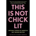 This Is Not Chick Lit: Original Stories by America's Best Women Writers