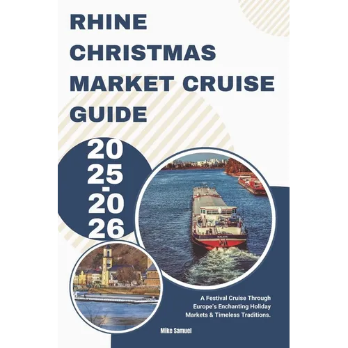 Rhine Christmas Market Cruise Guide 2025-2026: A Festival Cruise Through Europe's Enchanting Holiday Markets & Timeless Traditions.