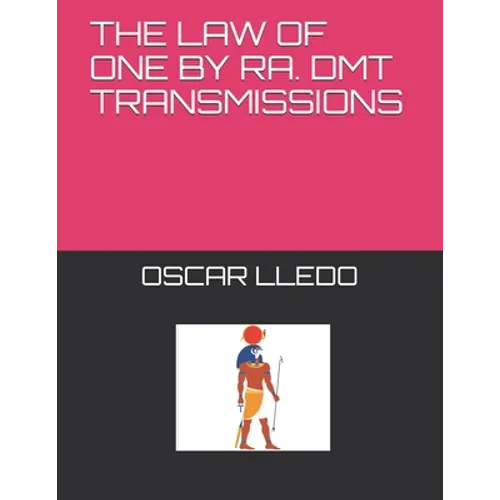 The Law of One. Dmt Transmissions by Ra