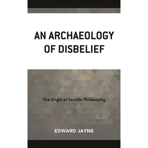An Archaeology of Disbelief - Hardcover