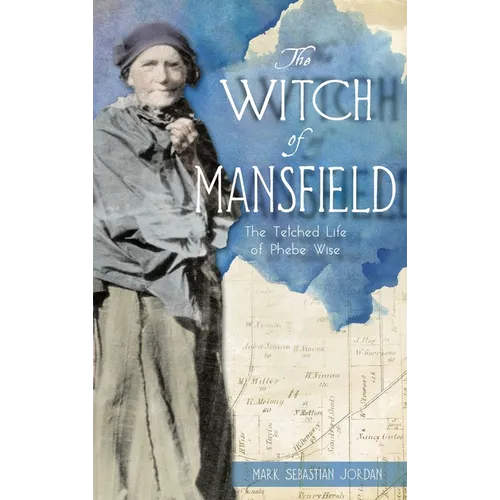 Witch of Mansfield: The Tetched Life of Phebe Wise