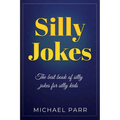 Silly Jokes: The best book of silly jokes for silly kids
