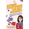 Extreme Couponing for Busy Women: A Busy Woman's Guide to Extreme Couponing