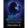 Digitally Independent: Know Yourself As An Artist To Give Your Art To The World