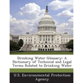 Drinking Water Glossary: A Dictionary of Technical and Legal Terms Related to Drinking Water